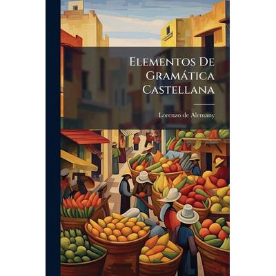Elementos De Gramàtica Castellana, Taschenbuch von Lorenzo De Alemany, Creative Media Partners, LLC, 978-1-02-460450-4