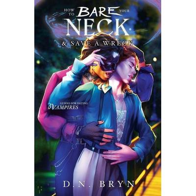 How to Bare Your Neck and Save a Wreck, Taschenbuch von D. N. Bryn, The Kraken Collective, 978-1-958051-61-0