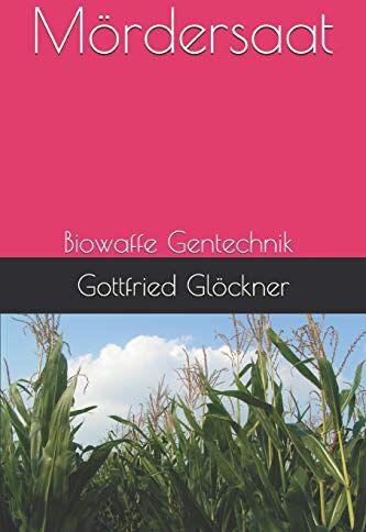 Gottfried Glöckner - Mördersaat: Biowaffe Gentechnik - Preis vom 09.10.2026 07:28:09 h