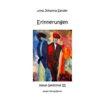 Erinnerungen - Gedichte III + s/w Bilder, Taschenbuch von Anya Johanna Sander, Epubli, 978-3-7418-7411-6