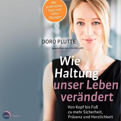 Wie Haltung unser Leben verändert - Doro Plutte, Audio, 4066004045634
