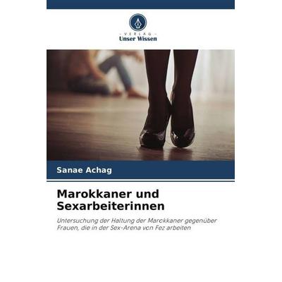 Marokkaner und Sexarbeiterinnen, Taschenbuch von Sanae Achag, Verlag Unser Wissen, 978-620-5-02720-2