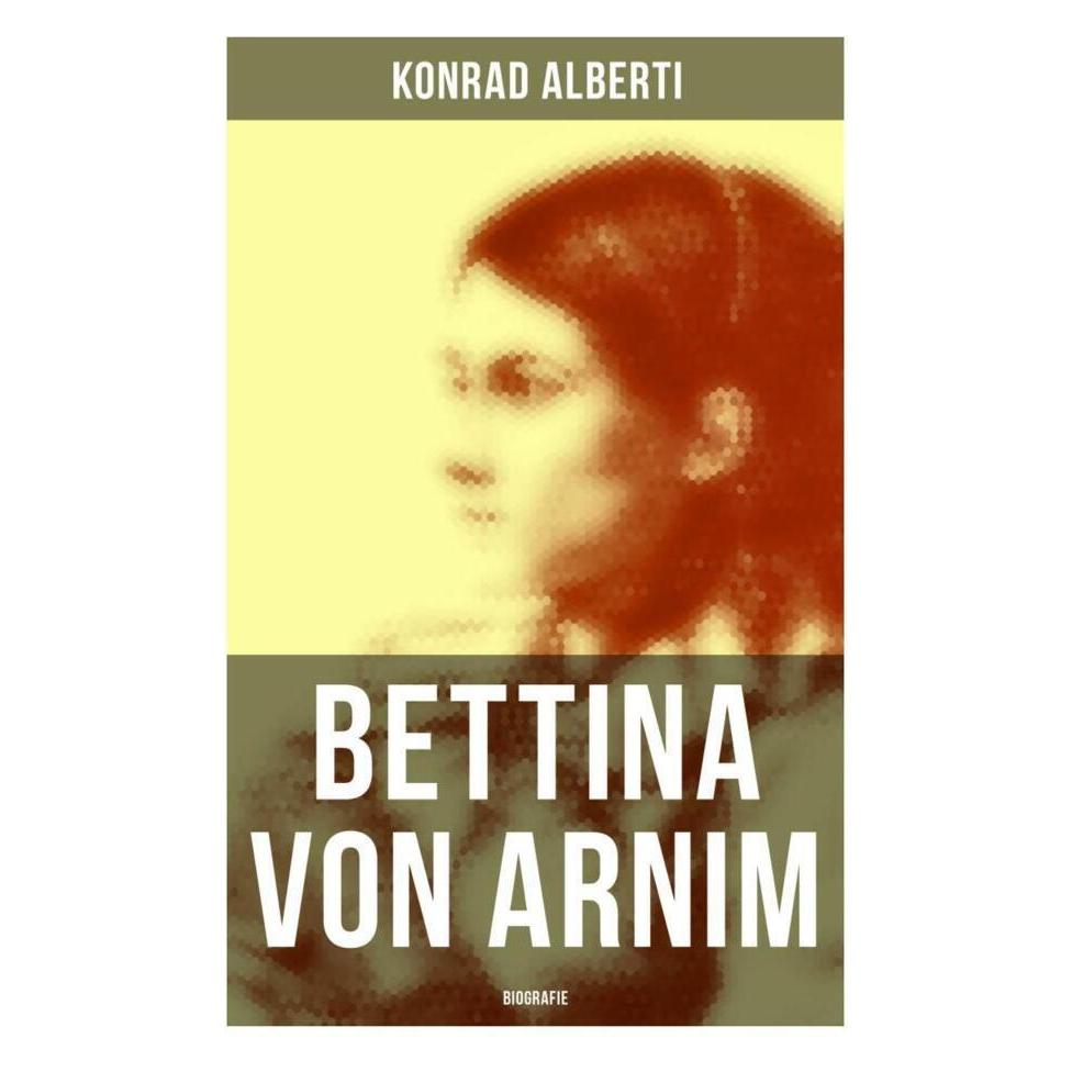 Musaicum Books Alberti:Bettina von Arnim (Biografie) (Deutsch, Konrad Alberti) (54421343)