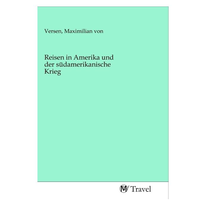 MV-Travel Reisen in Amerika und der südamerikanische Krieg (Softcover, Maximilian von Versen) (56139407)