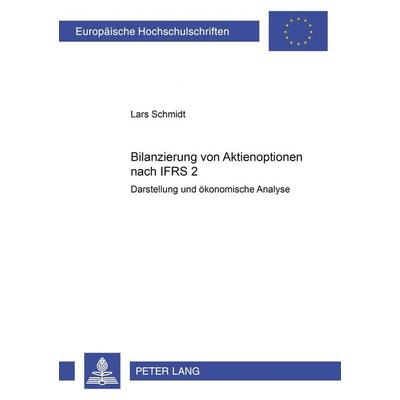 Bilanzierung von Aktienoptionen nach IFRS 2, Taschenbuch von Lars Schmidt, Peter Lang GmbH, Internationaler Verlag der Wissenschaften,