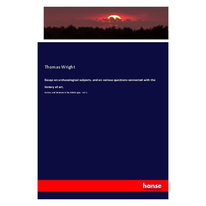 Hansebooks Essays on archaeological subjects, and on various questions connected with the history of art (Englisch, Softcover, Thomas Wright) (56017331)