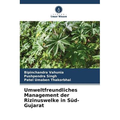 Umweltfreundliches Management der Rizinuswelke in Süd-Gujarat, Taschenbuch von Bipinchandra Vahunia,Pushpendra Singh,Patel Umaben Thakorbhai, Verlag