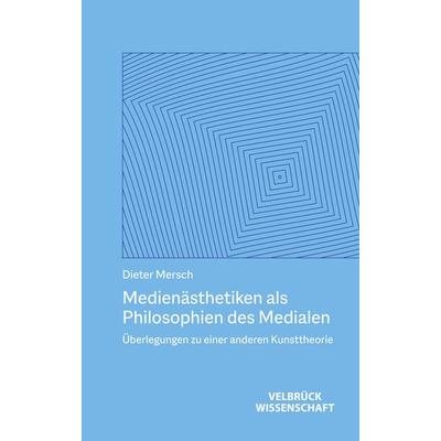 Medienästhetiken als Philosophien des Medialen, Taschenbuch von Dieter Mersch, Velbrück, 978-3-95832-448-0
