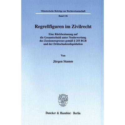 Regreßfiguren im Zivilrecht., Taschenbuch von Jürgen Stamm, Duncker & Humblot, 978-3-428-10223-5
