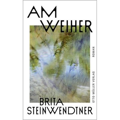 Am Weiher, Gebundene Ausgabe von Brita Steinwendtner, Otto Müller Verlag GmbH, 978-3-7013-1348-8