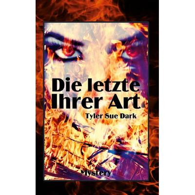 Die Letzte ihrer Art, Gebundene Ausgabe von Tyler Sue Dark, BoD – Books on Demand, 978-3-7557-7425-9