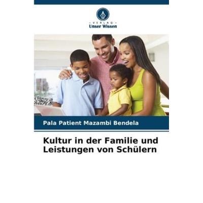 Kultur in der Familie und Leistungen von Schülern, Taschenbuch von Pala Patient Mazambi Bendela, Verlag Unser Wissen, 978-620-6-22035-0