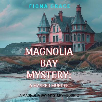 A Masked Murder (A Magnolia Bay Mystery—Book 2) - Fiona Grace, Audio, 9781094389332