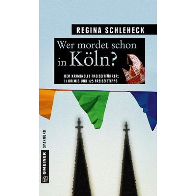 Wer mordet schon in Köln?, Taschenbuch von Regina Schleheck, Gmeiner-Verlag, 978-3-8392-1962-1