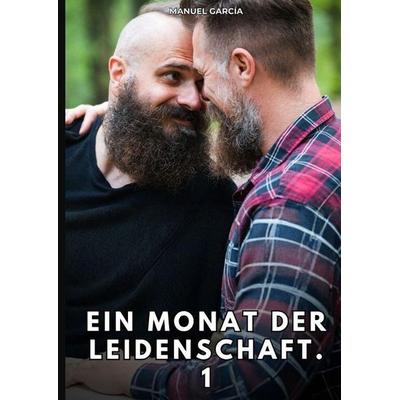 Ein Monat der Leidenschaft. 1, Gebundene Ausgabe von Manuel García, Tredition, 978-3-384-84395-1