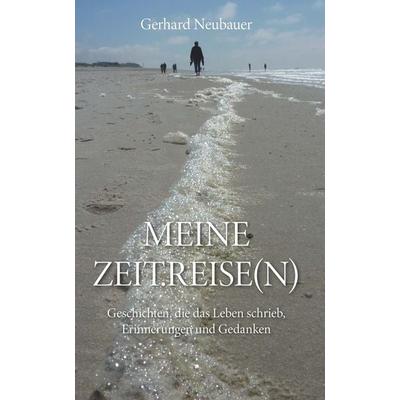 MEINE ZEITREISEN, Gebundene Ausgabe von Gerhard Neubauer, Buchschmiede, 978-3-99165-153-6