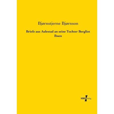 Briefe aus Aulestad an seine Tochter Bergliot Ibsen, Taschenbuch von Bjørnstjerne Bjørnson, BoD - Books on Demand, 978-3-95610-331-5