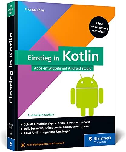 Thomas Theis - Einstieg in Kotlin: Apps entwickeln mit Android Studio. Keine Vorkenntnisse erforderlich, ideal für Kotlin-Einsteiger und Java-Umsteiger - Preis vom 15.10.2026 23:06:25 h