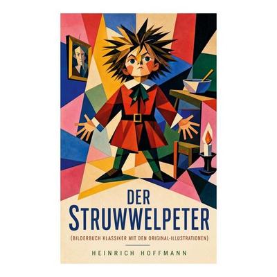 Der Struwwelpeter (Bilderbuch Klassiker mit den Original-Illustrationen), Taschenbuch von Heinrich Hoffmann, E-artnow, 978-80-273-5396-5