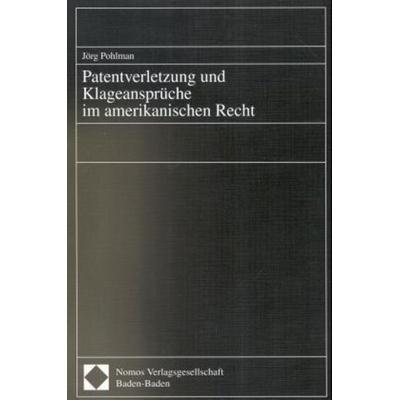 Patentverletzung und Klageansprüche im amerikanischen Recht, Taschenbuch von Jörg Pohlman, Nomos, 978-3-7890-6151-6
