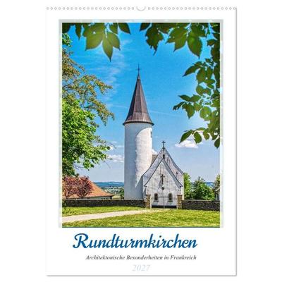 Rundturmkirchen - Architektonische Besonderheiten in Frankreich (Wandkalender 2027 DIN A2 hoch), CALVENDO Monatskalender