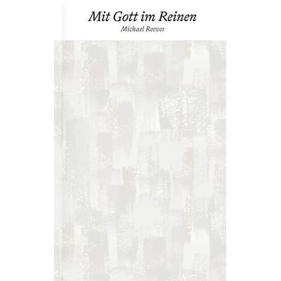 Mit Gott im Reinen, Taschenbuch von Michael Reeves, Verbum Medien, 978-3-9866507-3-5