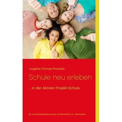Schule neu erleben, Taschenbuch von Angelika Thomas-Photiadis, BoD – Books on Demand, 978-3-7357-8106-2