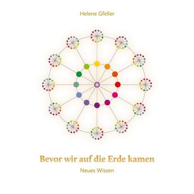 Bevor wir auf die Erde kamen, Taschenbuch von Helene Gfeller, BoD – Books on Demand, 978-3-7504-6869-6
