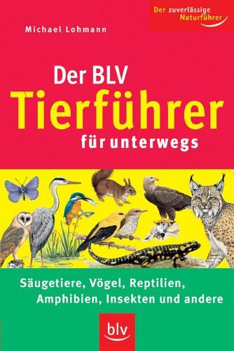 Michael Lohmann - Der BLV Tierführer für unterwegs: Der zuverlässige Naturführer. Säugetiere, Vögel, Reptilien, Amphibien, Insekten und andere - Preis vom 04.10.2026 03:51:26 h