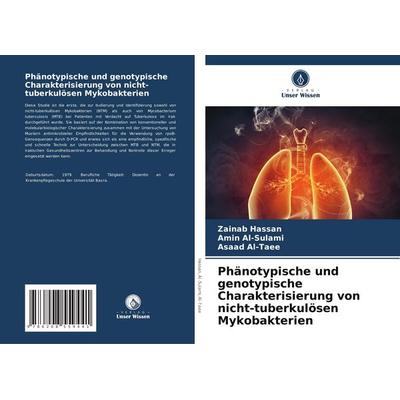 Phänotypische und genotypische Charakterisierung von nicht-tuberkulösen Mykobakterien, Taschenbuch von Zainab Hassan,Amin Al-Sulami,Asaad Al-Taee,