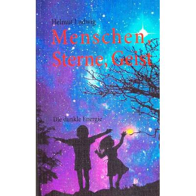 Menschen, Sterne, Geist, Taschenbuch von Helmut Ludwig, BoD – Books on Demand, 978-3-8482-2471-5