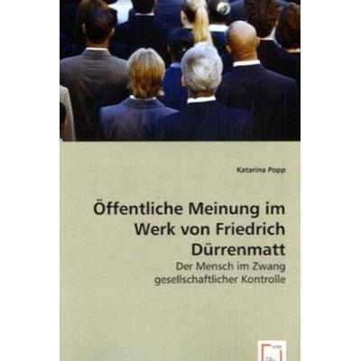 Popp, K: Öffentliche Meinung im Werk von Friedrich Dürrenmat, Taschenbuch von Katarina Popp, VDM, 978-3-639-01652-9