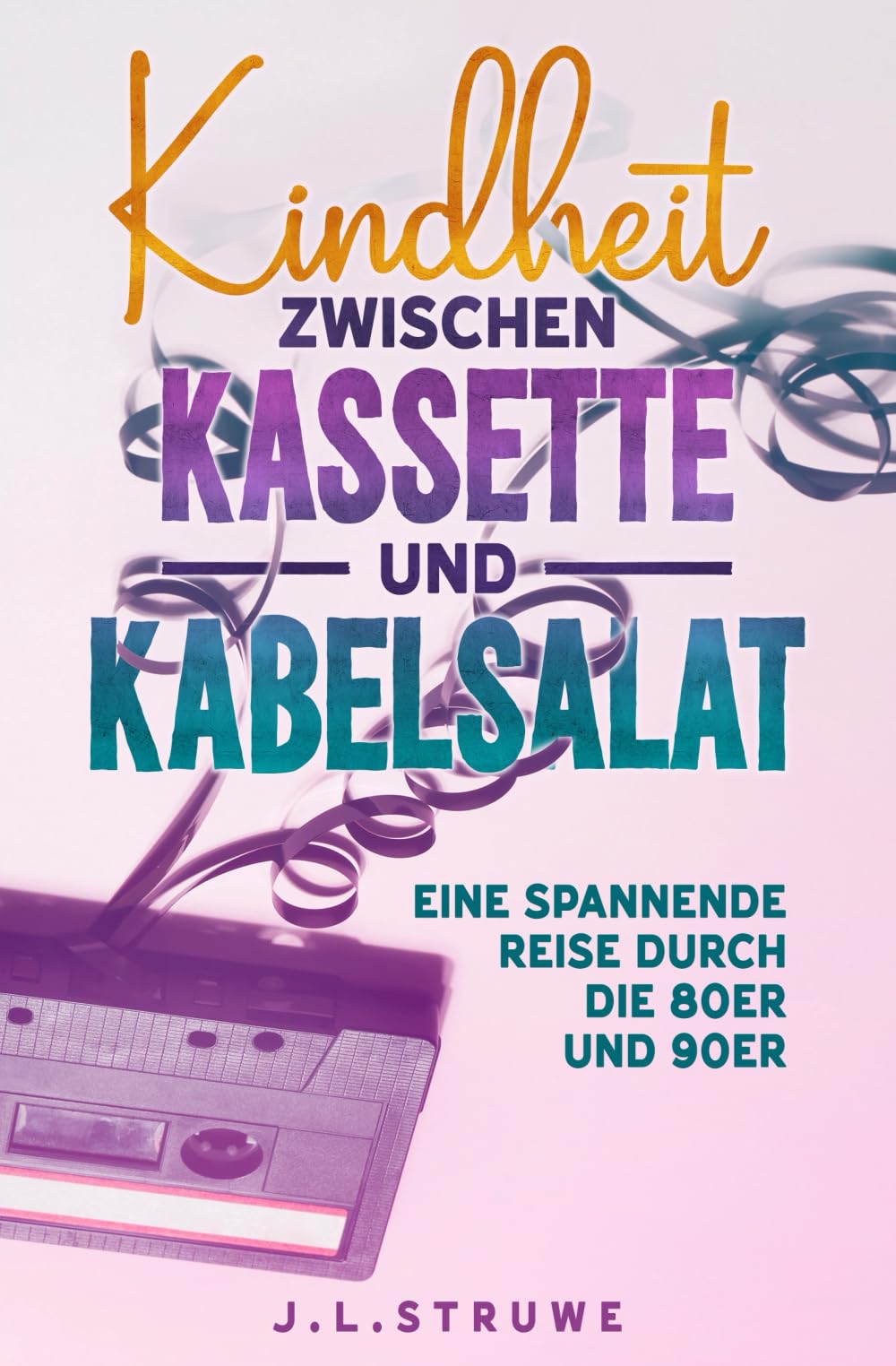 J.L. Struwe - Kindheit zwischen Kassette und Kabelsalat: Eine spannende Reise durch die 80er und 90er - Preis vom 13.10.2026 19:28:25 h