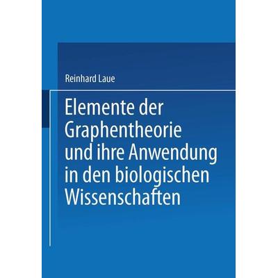 Elemente der Graphentheorie und ihre Anwendung in den biologischen Wissenschaften, Taschenbuch von Reinhard Laue, Vieweg & Teubner, 978-3-663-19858-1