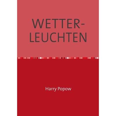 Wetterleuchten, Taschenbuch von Harry Popow, Epubli, 978-3-7375-8065-6