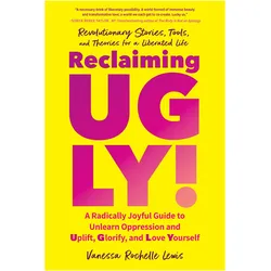 Reclaiming Ugly! Uplift, Glorify, and Love Yourself--And Create a World Where Others Can as Well, Sachbücher von Vanessa Rochelle Lewis