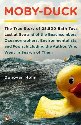 Donovan Hohn - Moby-Duck: The True Story of 28,800 Bath Toys Lost at Sea and of the Beachcombers, Oceanographers, Environmentalists, and Fools, Including the Author,Who Went in Search of Them - Preis vom 10.10.2026 11:48:34 h