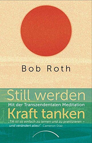 Bob Roth - Still werden - Kraft tanken: Mit der Transzendentalen Meditation - Preis vom 12.10.2026 11:37:12 h