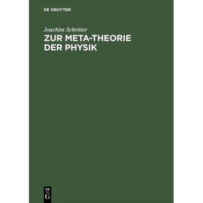 Zur Meta-Theorie der Physik, Gebundene Ausgabe von Joachim Schröter, De Gruyter, 978-3-11-013811-5