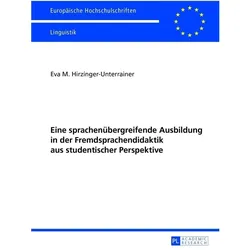 Eine sprachenübergreifende Ausbildung in der Fremdsprachendidaktik aus studentischer Perspektive, Fachbücher von Eva Maria Hirzinger-Unterrainer