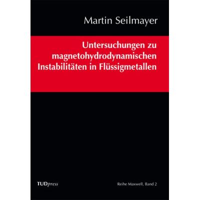 Untersuchungen zu magnetohydrodynamischen Instabilitäten in Flüssigmetallen, Taschenbuch von Martin Seilmayer, TUDpress, 978-3-95908-032-3