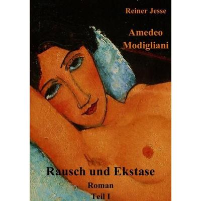 Amedeo Modigliani Rausch und Ekstase, Taschenbuch von Reiner med. Jesse, Epubli, 978-3-7467-3347-0