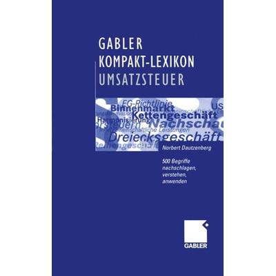 Gabler Kompakt-Lexikon Umsatzsteuer, Taschenbuch von Norbert Dautzenberg, Betriebswirtschaftlicher Verlag Gabler, 978-3-409-12076-0