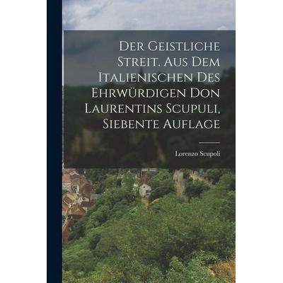 Der geistliche Streit. Aus dem Italienischen des ehrwürdigen Don Laurentins Scupuli, Siebente Auflage, Taschenbuch von Lorenzo Scupoli, Tradd Street
