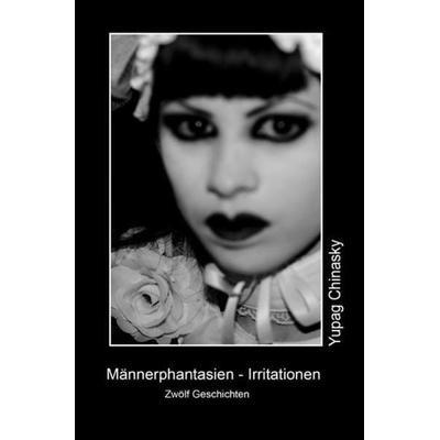 Männerphantasien - Irritationen, Taschenbuch von Yupag Chinasky, Epubli, 978-3-7418-9880-8