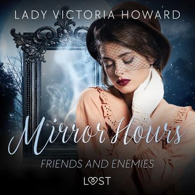 Mirror Hours: Friends and Enemies - a Time Travel Romance - Lady Victoria Howard, Audio, 9788728361146