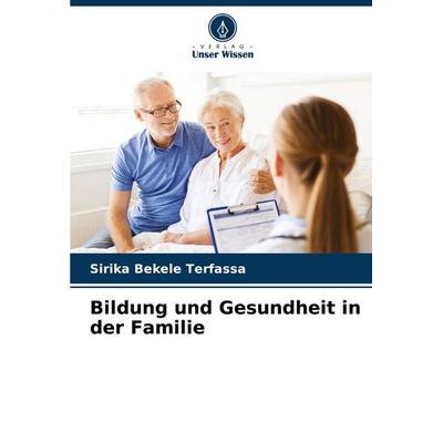 Bildung und Gesundheit in der Familie, Taschenbuch von Sirika Bekele Terfassa, Verlag Unser Wissen, 978-620-7-99385-7