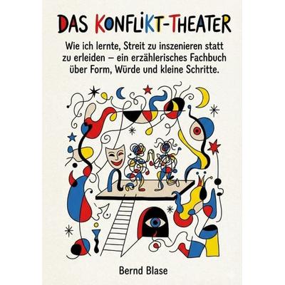 Das Konflikt-Theater, Taschenbuch von Bernd Blase, Tredition, 978-3-384-73034-3