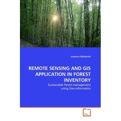 Mahboob, J: Remote Sensing and Gis Application in Forest Inv, Taschenbuch von Juwairia Mahboob, VDM, 978-3-639-32859-2