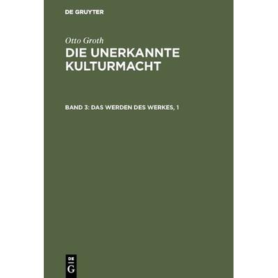 Das Werden des Werkes, 1, Gebundene Ausgabe von Otto Groth, De Gruyter, 978-3-11-000869-2